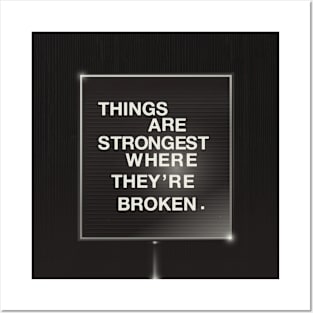 Things Are Strongest Where They're Broken Posters and Art